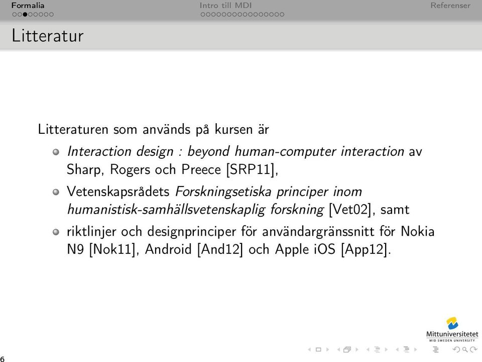 Forskningsetiska principer inom humanistisk-samhällsvetenskaplig forskning [Vet02], samt