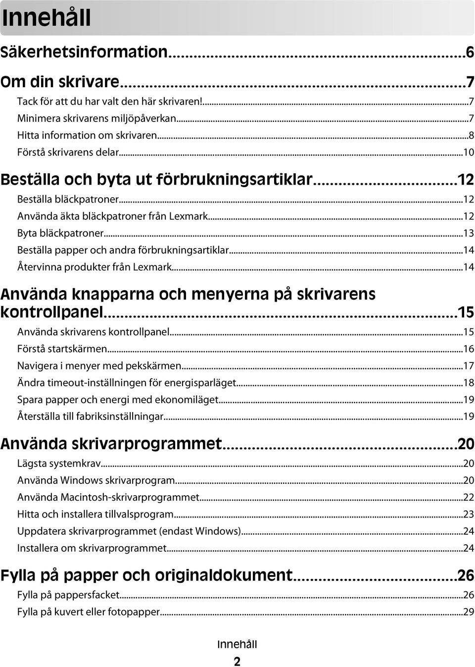 ..14 Återvinna produkter från Lexmark...14 Använda knapparna och menyerna på skrivarens kontrollpanel...15 Använda skrivarens kontrollpanel...15 Förstå startskärmen.