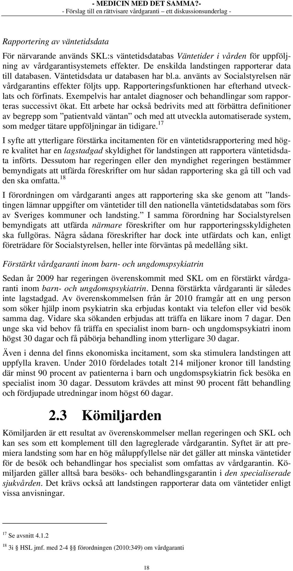 Rapporteringsfunktionen har efterhand utvecklats och förfinats. Exempelvis har antalet diagnoser och behandlingar som rapporteras successivt ökat.