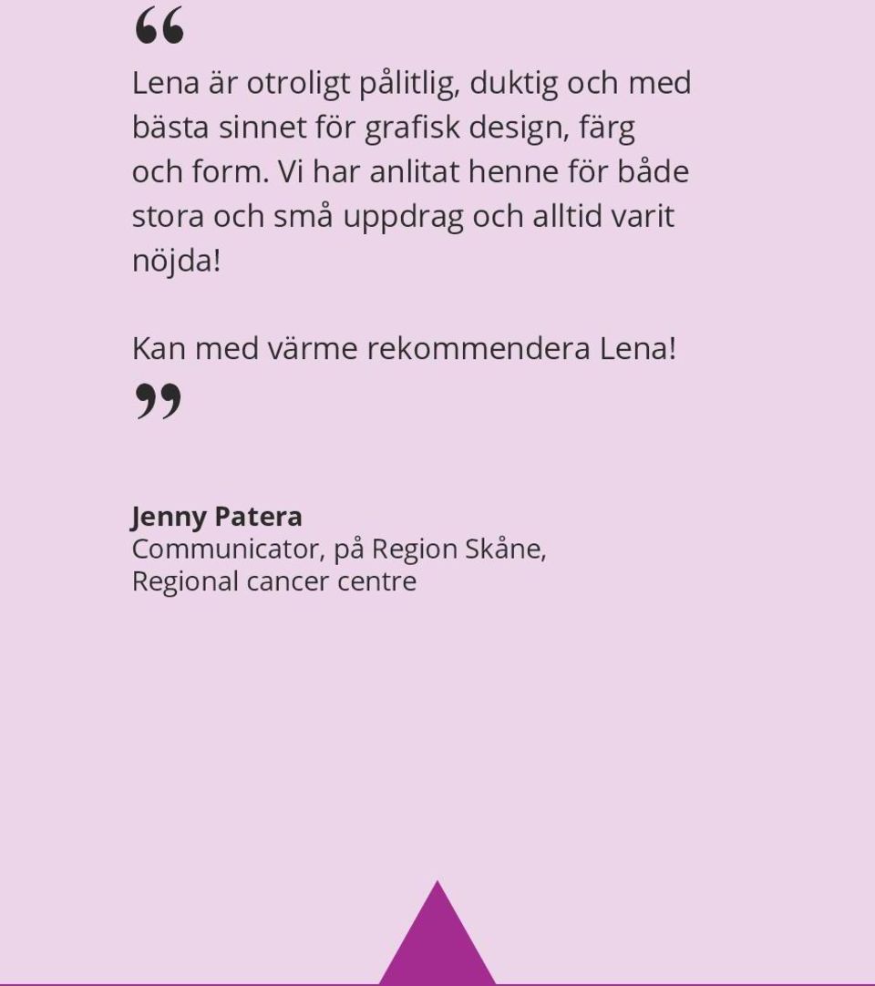 Vi har anlitat henne för både stora och små uppdrag och alltid