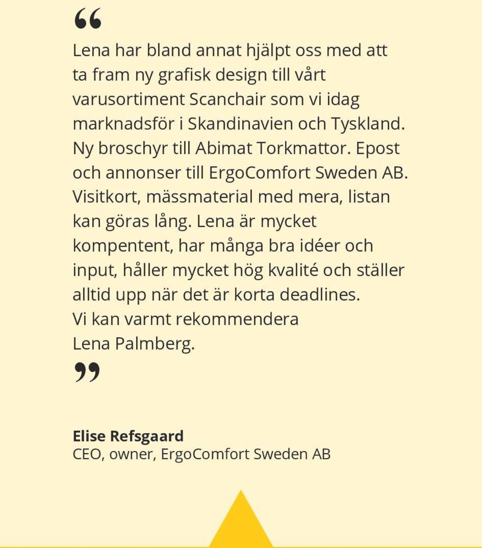 Visitkort, mässmaterial med mera, listan kan göras lång.