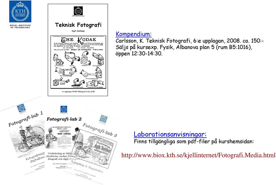 Fysik, Albanova plan 5 (rum B5:1016), öppen 12:30-14:30.