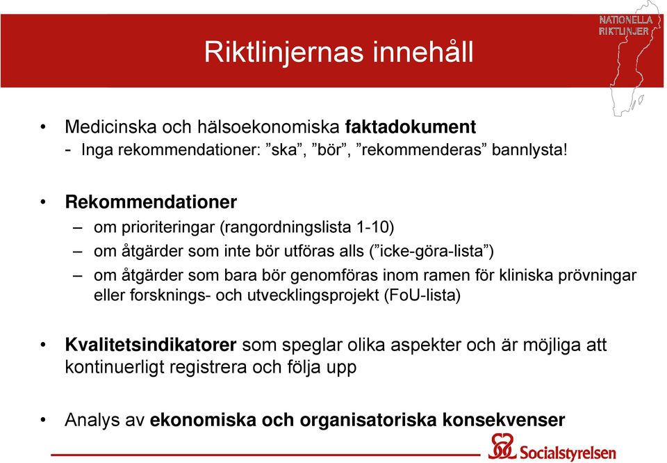 som bara bör genomföras inom ramen för kliniska prövningar eller forsknings- och utvecklingsprojekt (FoU-lista) Kvalitetsindikatorer