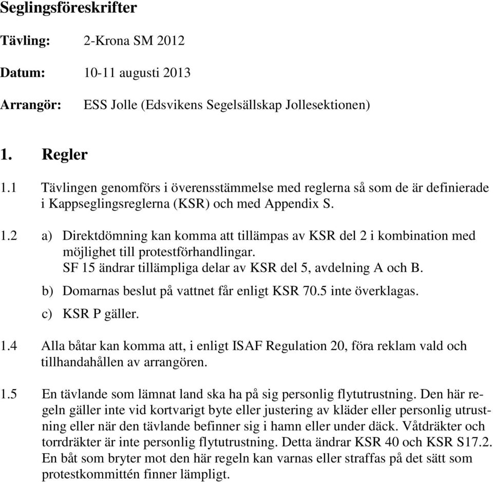 2 a) Direktdömning kan komma att tillämpas av KSR del 2 i kombination med möjlighet till protestförhandlingar. SF 15 ändrar tillämpliga delar av KSR del 5, avdelning A och B.