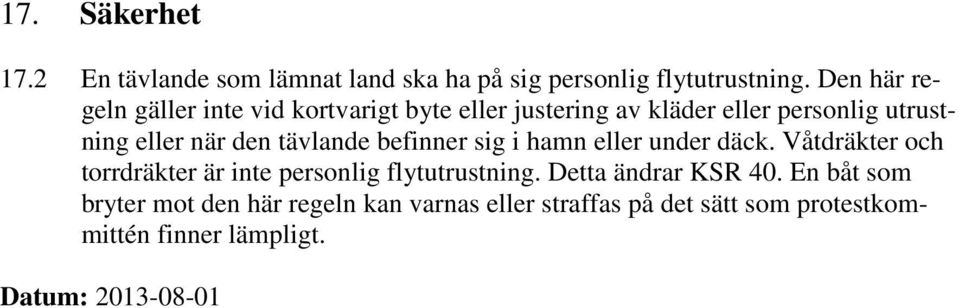 tävlande befinner sig i hamn eller under däck. Våtdräkter och torrdräkter är inte personlig flytutrustning.