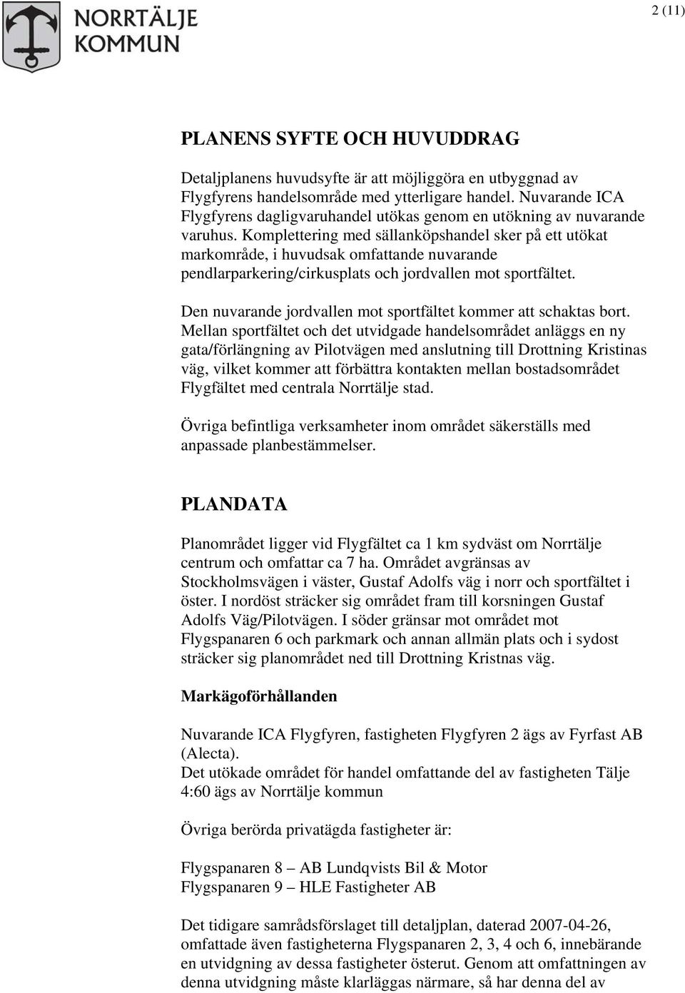 Komplettering med sällanköpshandel sker på ett utökat markområde, i huvudsak omfattande nuvarande pendlarparkering/cirkusplats och jordvallen mot sportfältet.