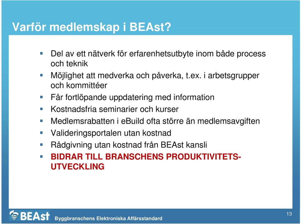 ex. i arbetsgrupper och kommittéer Får fortlöpande uppdatering med information Kostnadsfria a seminarier e