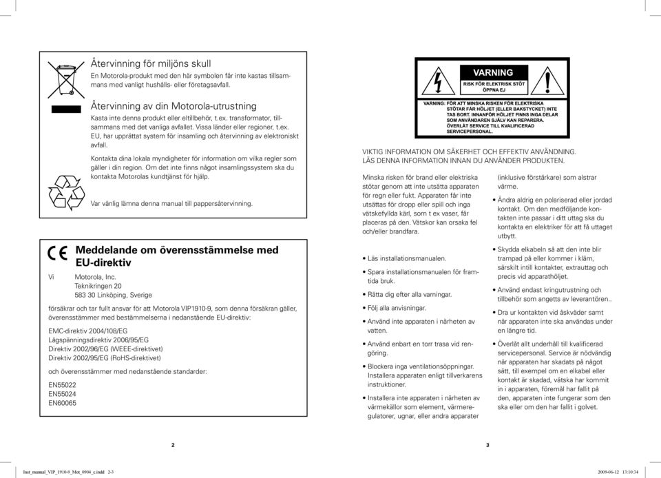 Teknikringen 20 583 30 Linköping, Sverige försäkrar och tar fullt ansvar för att Motorola VIP1910-9, som denna försäkran gäller, överensstämmer med bestämmelserna i nedanstående EU-direktiv: