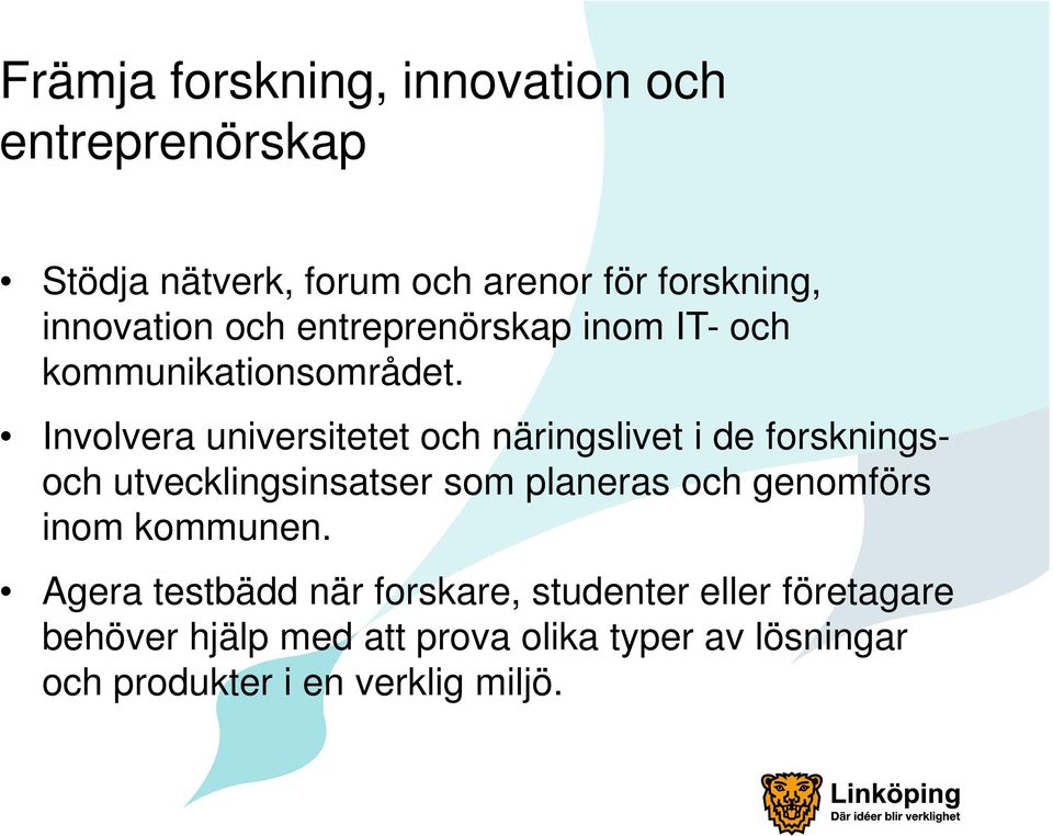 Involvera universitetet och näringslivet i de forskningsoch utvecklingsinsatser som planeras och genomförs