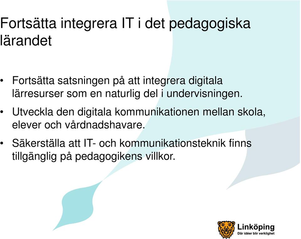 Utveckla den digitala kommunikationen mellan skola, elever och vårdnadshavare.