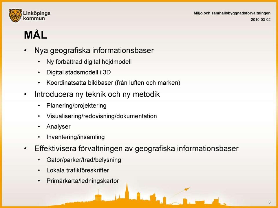 Planering/projektering Visualisering/redovisning/dokumentation Analyser Inventering/insamling
