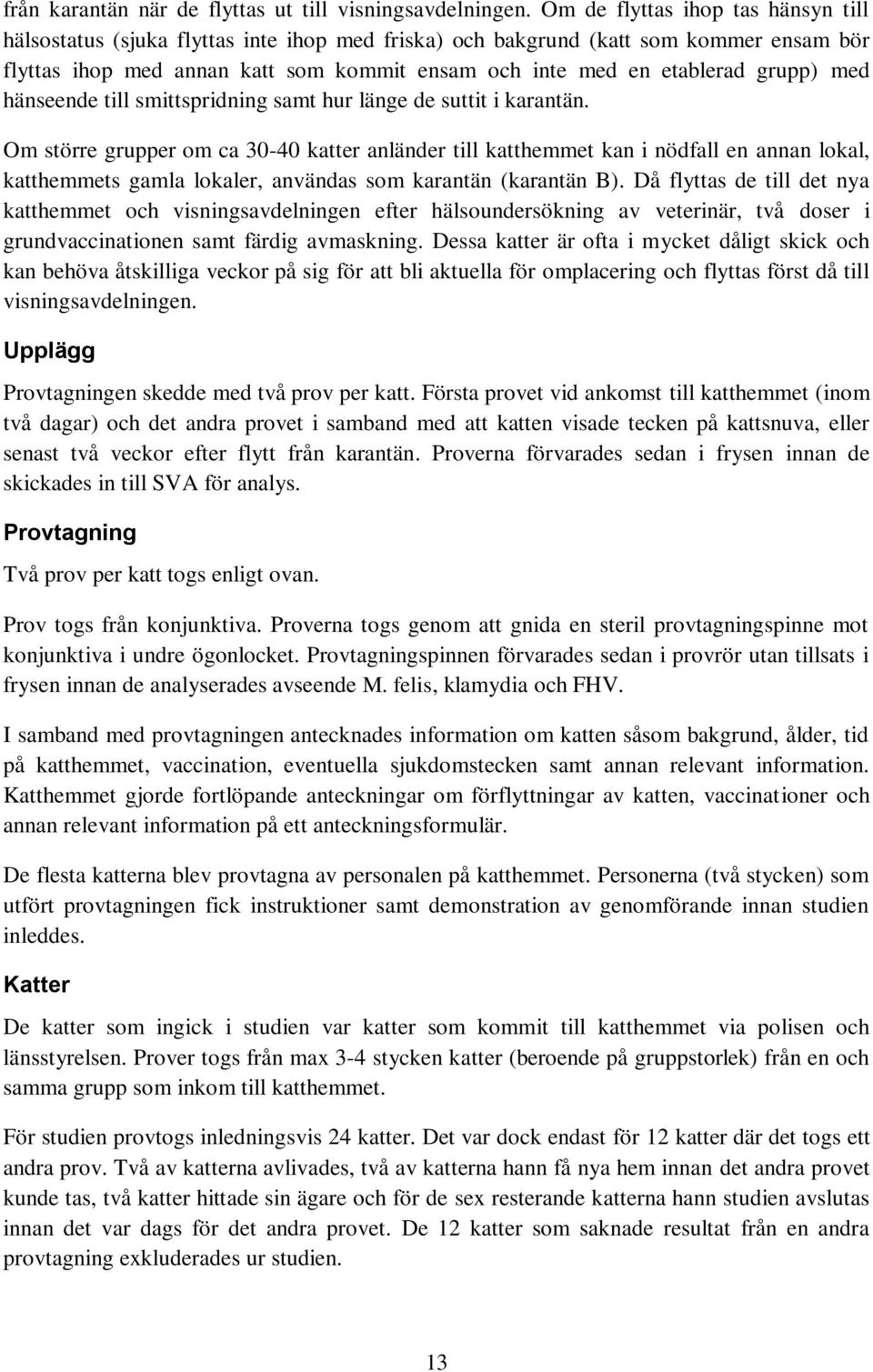grupp) med hänseende till smittspridning samt hur länge de suttit i karantän.