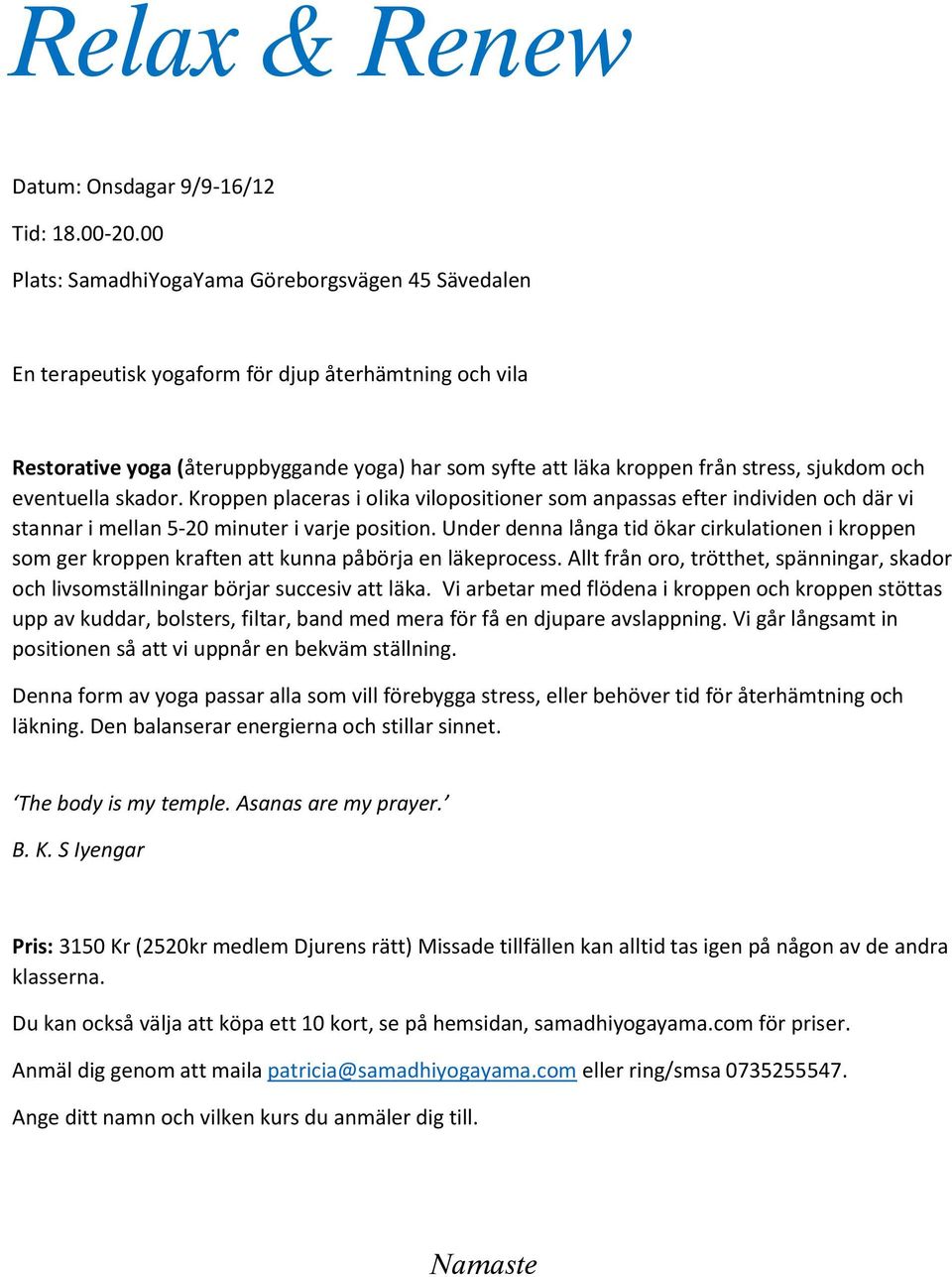 sjukdom och eventuella skador. Kroppen placeras i olika vilopositioner som anpassas efter individen och där vi stannar i mellan 5-20 minuter i varje position.