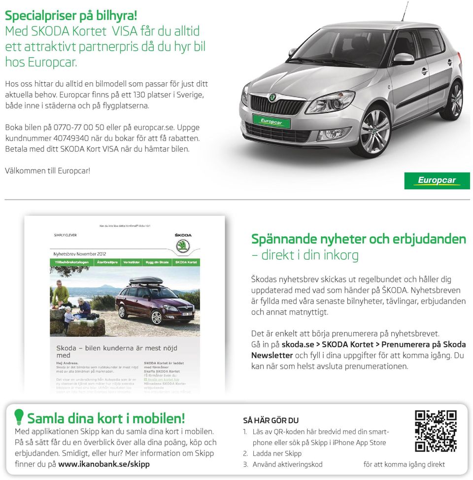 Betala med ditt SKODA Kort VISA när du hämtar bilen. Välkommen till Europcar!