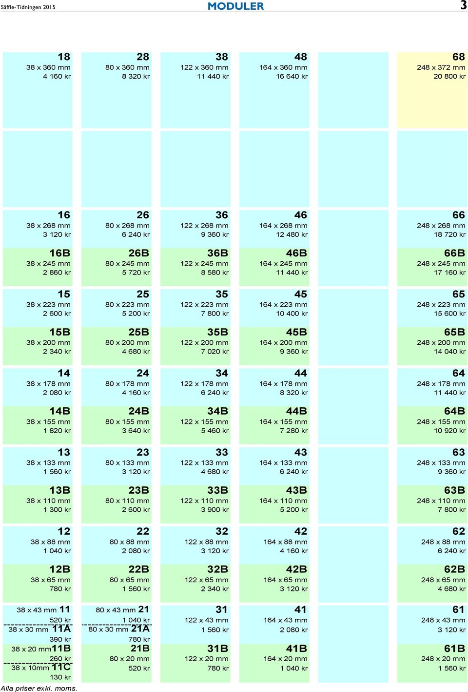 122 x 268 mm 164 x 268 mm 248 x 268 mm 3 120 kr 6 240 kr 9 360 kr 12 480 kr 18 720 kr 16B 26B 36B 46B 66B 38 x 245 mm 80 x 245 mm 122 x 245 mm 164 x 245 mm 248 x 245 mm 2 860 kr 5 720 kr 8 580 kr 11