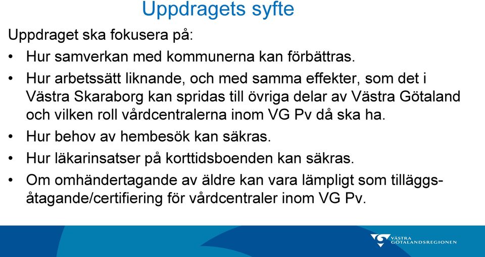 Västra Götaland och vilken roll vårdcentralerna inom VG Pv då ska ha. Hur behov av hembesök kan säkras.