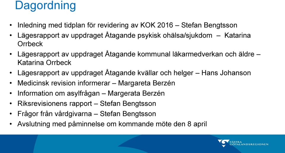 av uppdraget Åtagande kvällar och helger Hans Johanson Medicinsk revision informerar Margareta Berzén Information om asylfrågan