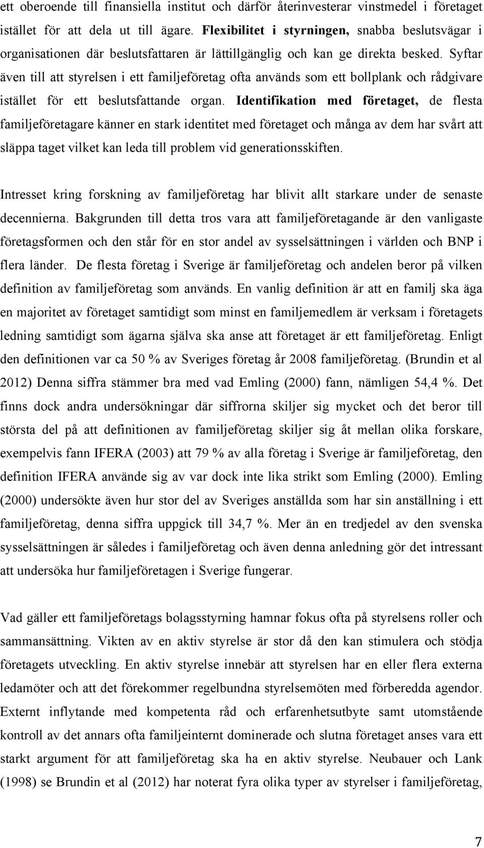 Syftar även till att styrelsen i ett familjeföretag ofta används som ett bollplank och rådgivare istället för ett beslutsfattande organ.