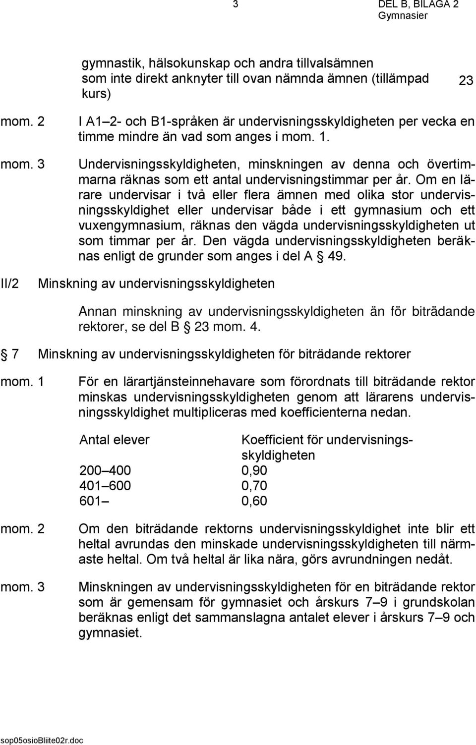 Om en lärare undervisar i två eller flera ämnen med olika stor undervisningsskyldighet eller undervisar både i ett gymnasium och ett vuxengymnasium, räknas den vägda undervisningsskyldigheten ut som