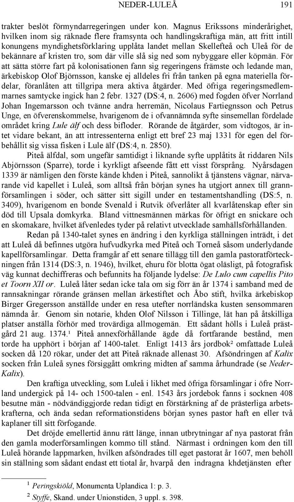 bekännare af kristen tro, som där ville slå sig ned som nybyggare eller köpmän.