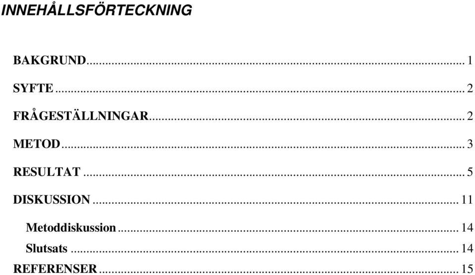 .. 3 RESULTAT... 5 DISKUSSION.