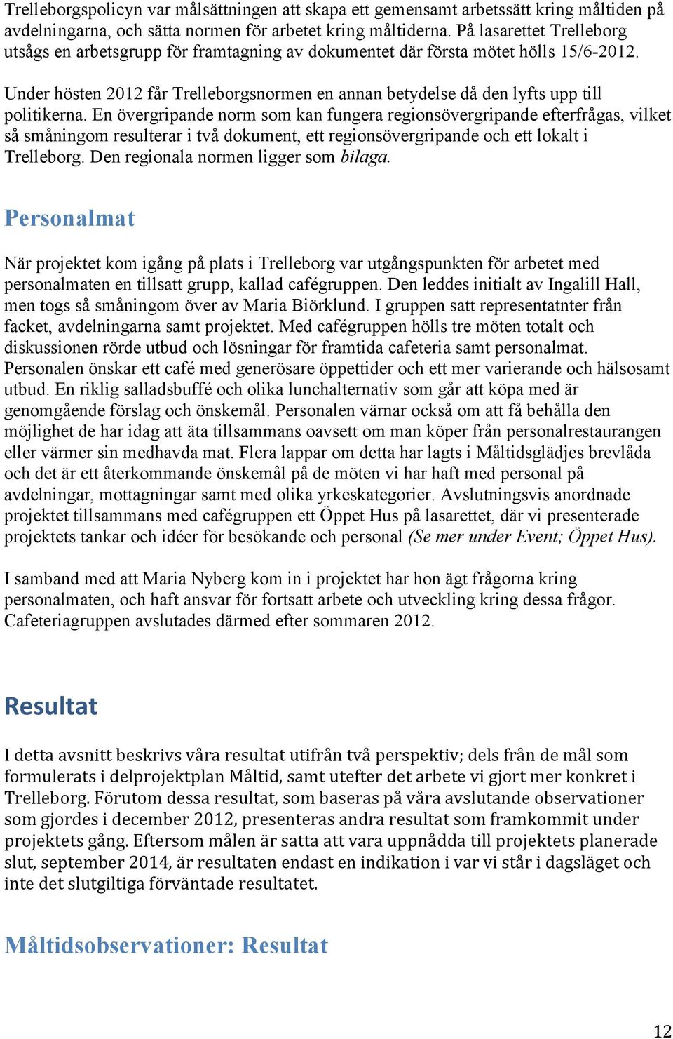 Under hösten 2012 får Trelleborgsnormen en annan betydelse då den lyfts upp till politikerna.