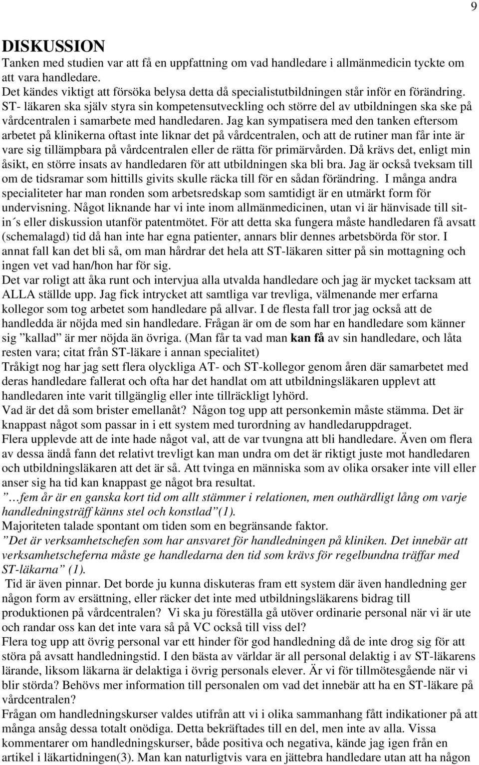 ST- läkaren ska själv styra sin kompetensutveckling och större del av utbildningen ska ske på vårdcentralen i samarbete med handledaren.