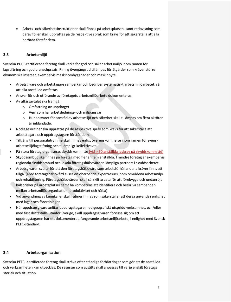 Rimlig övergångstid tillämpas för åtgärder som kräver större ekonomiska insatser, exempelvis maskinombyggnader och maskinbyte.