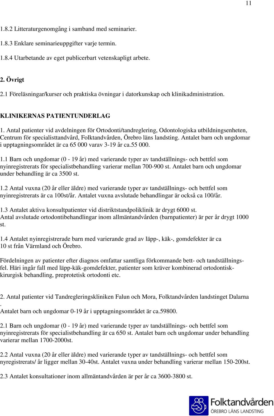 Antal patienter vid avdelningen för Ortodonti/tandreglering, Odontologiska utbildningsenheten, Centrum för specialisttandvård, Folktandvården, Örebro läns landsting.