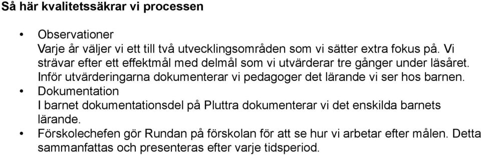 Inför utvärderingarna dokumenterar vi pedagoger det lärande vi ser hos barnen.