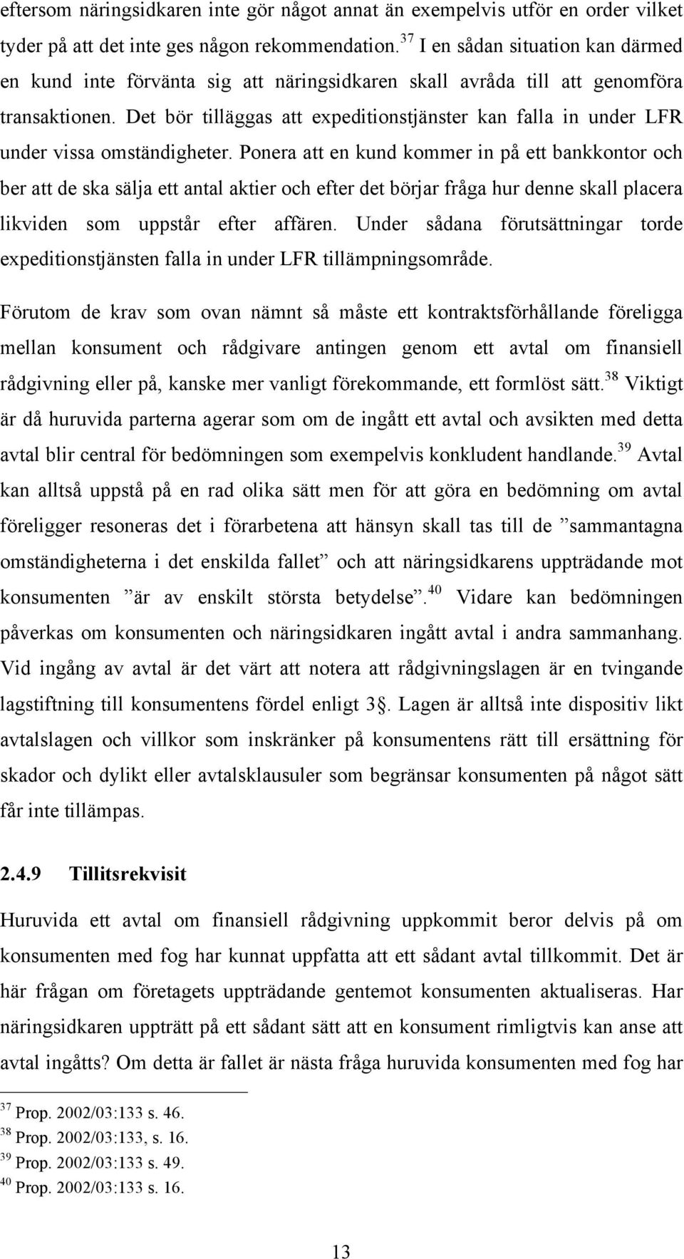 Det bör tilläggas att expeditionstjänster kan falla in under LFR under vissa omständigheter.