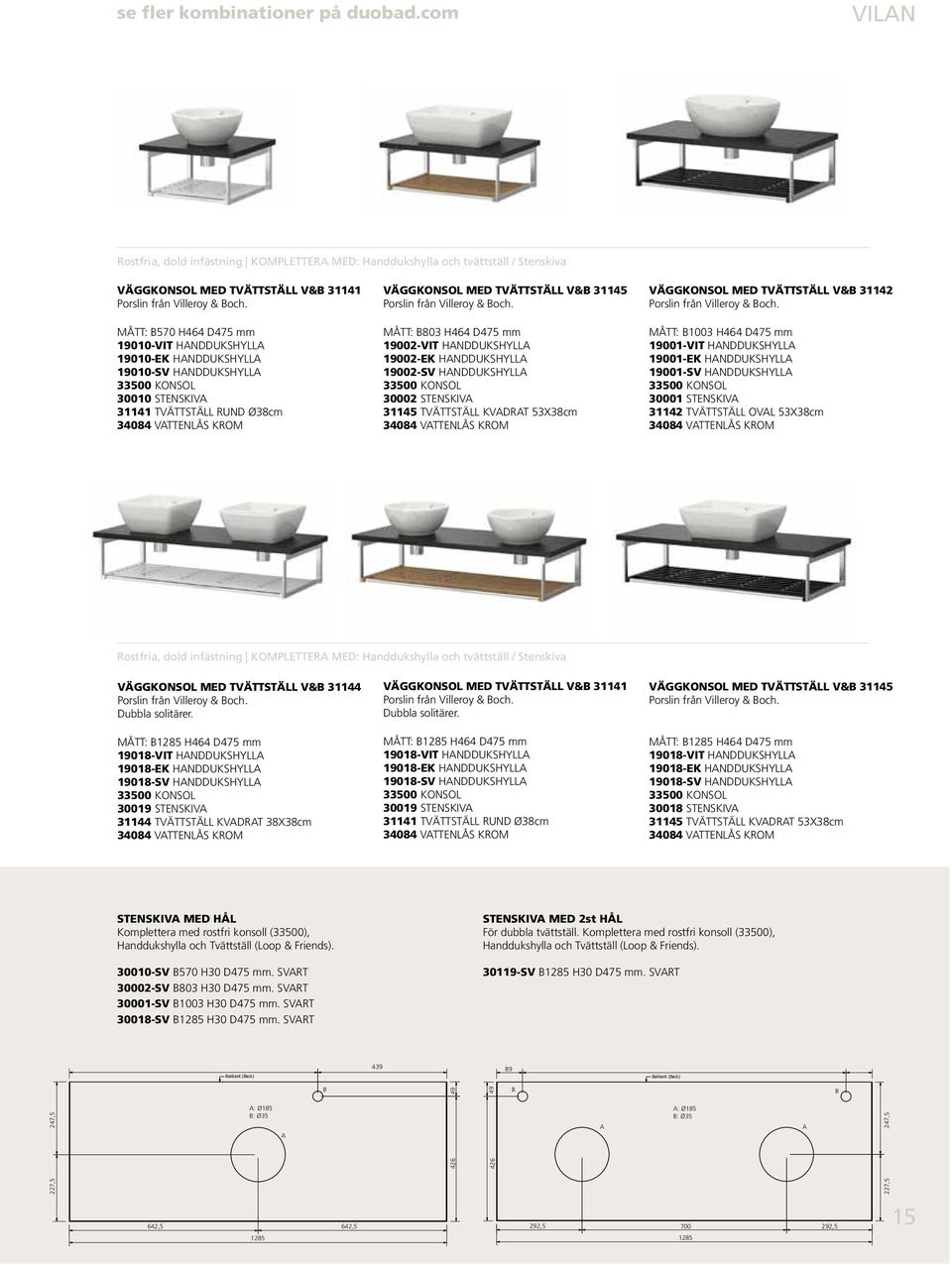 handdukshylla 19010-SV handdukshylla 33500 konsol 30010 stenskiva 31141 Tvättställ Rund Ø38cm 34084 VATTENLÅS KROM VÄGGKONSOL MED TVÄTTSTÄLL V&B 31145 mått: B803 H464 D475 mm 19002-VIT handdukshylla