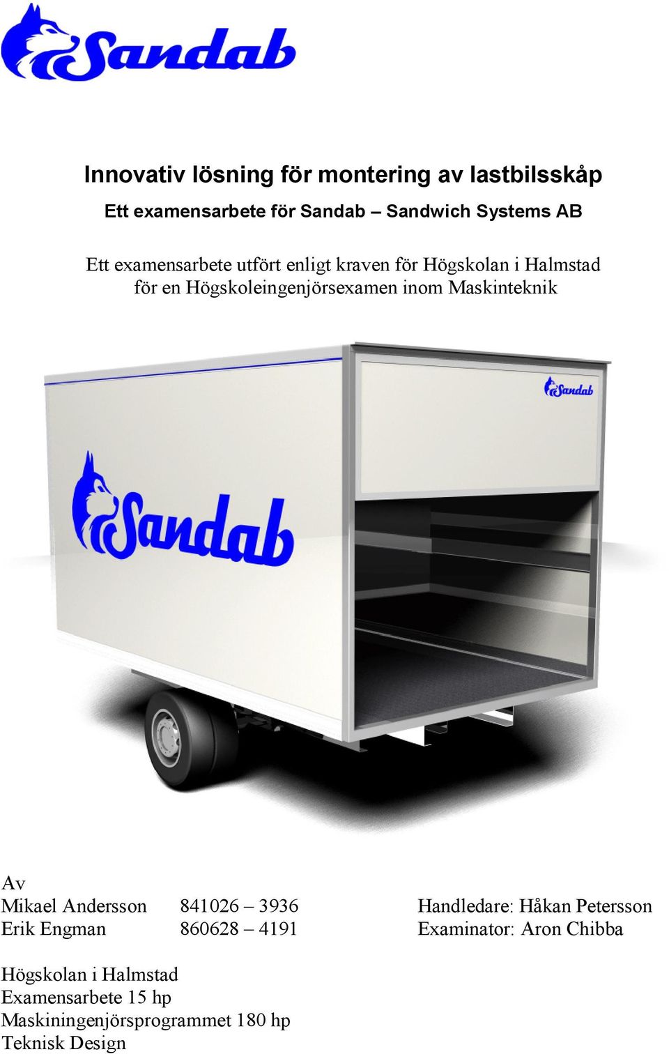 Maskinteknik Av Mikael Andersson 84106 3936 Handledare: Håkan Petersson Erik Engman 86068 4191