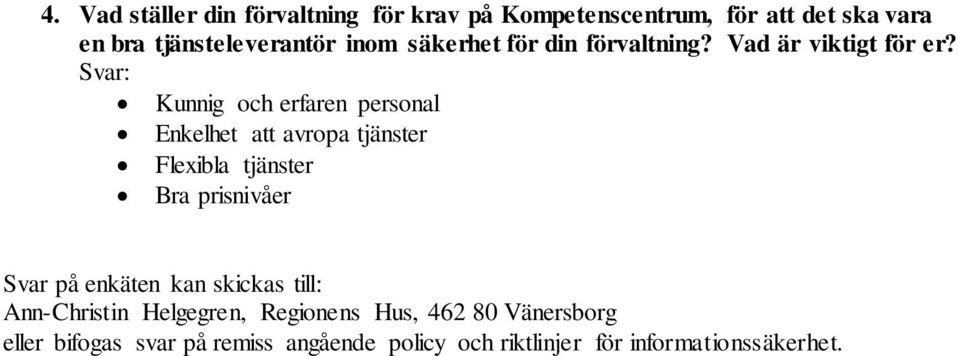 Svar: Kunnig och erfaren personal Enkelhet att avropa tjänster Flexibla tjänster Bra prisnivåer Svar på