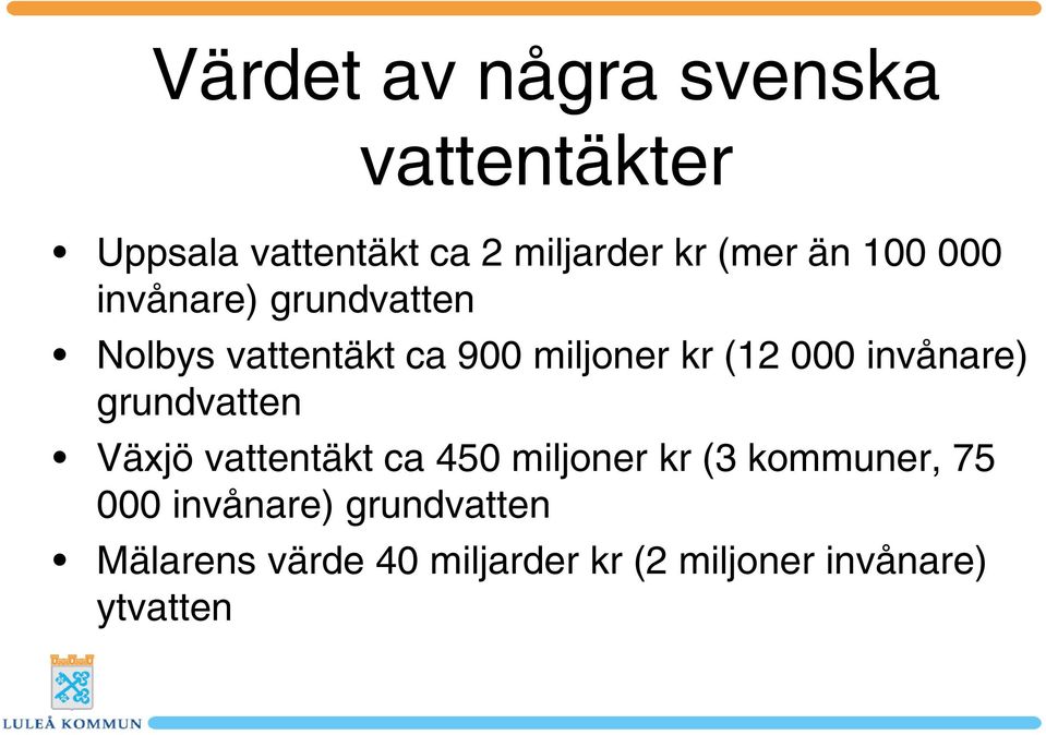 invånare) grundvatten Växjö vattentäkt ca 450 miljoner kr (3 kommuner, 75 000
