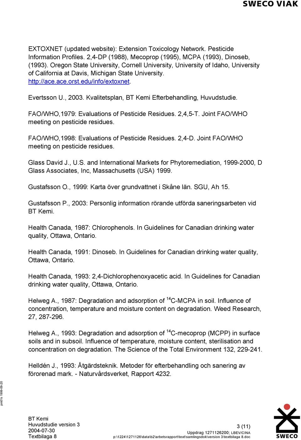 Kvalitetsplan, Efterbehandling, Huvudstudie. FAO/WHO,1979: Evaluations of Pesticide Residues. 2,4,5-T. Joint FAO/WHO meeting on pesticide residues. FAO/WHO,1998: Evaluations of Pesticide Residues.