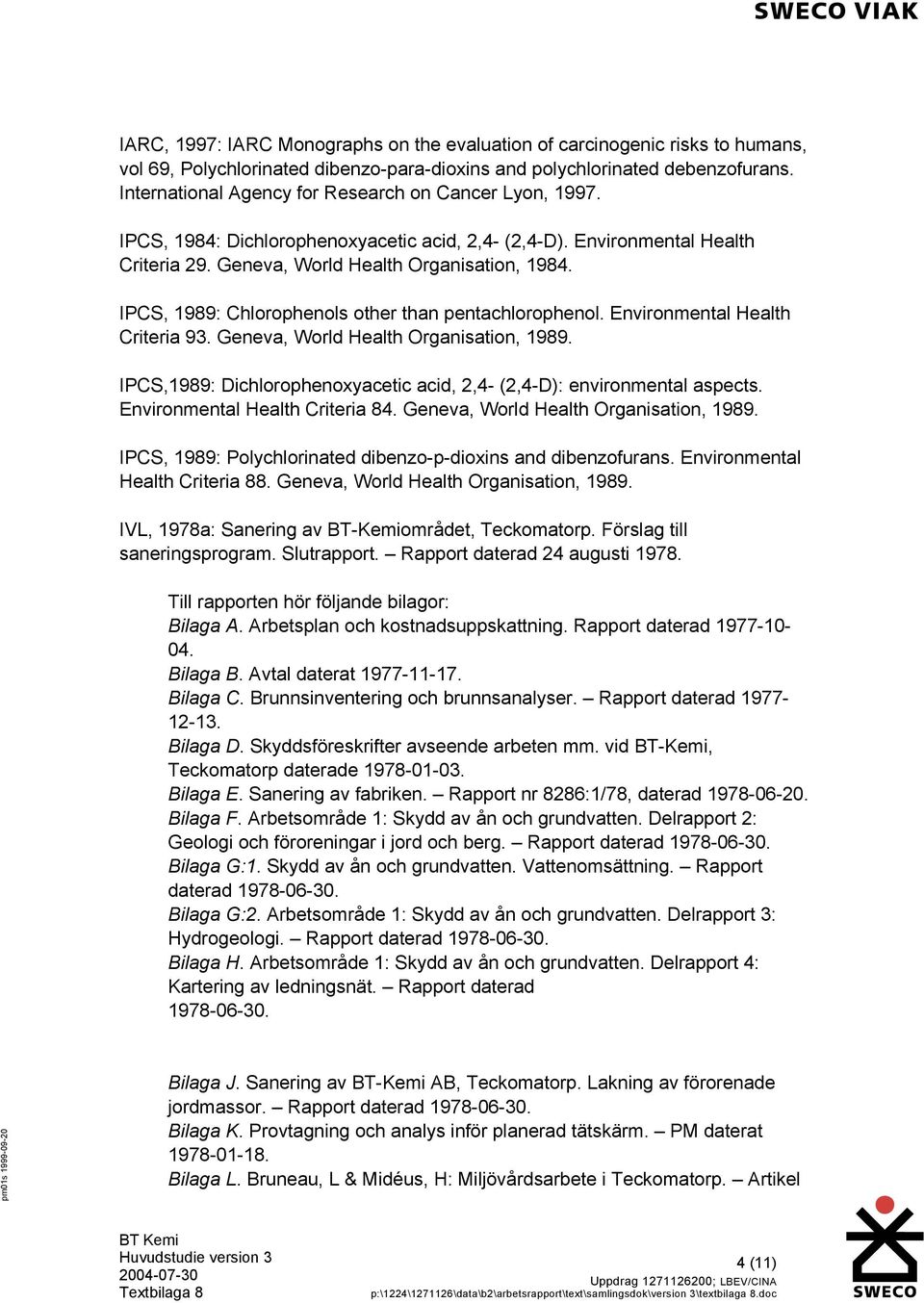 IPCS, 1989: Chlorophenols other than pentachlorophenol. Environmental Health Criteria 93. Geneva, World Health Organisation, 1989.