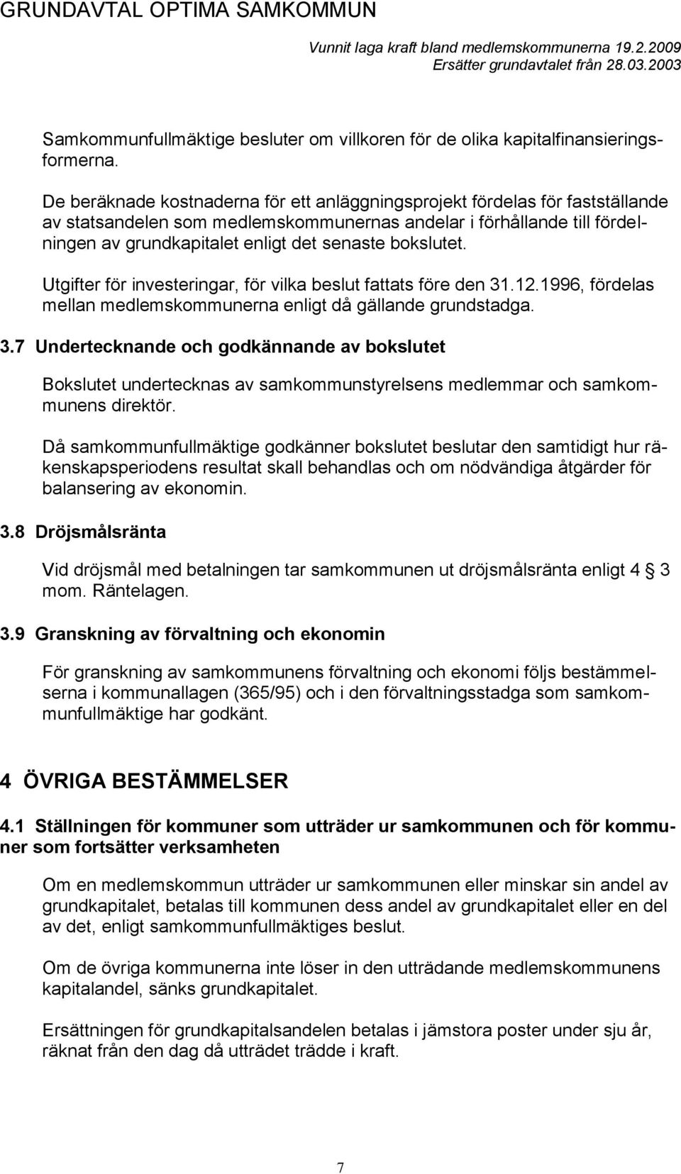 bokslutet. Utgifter för investeringar, för vilka beslut fattats före den 31