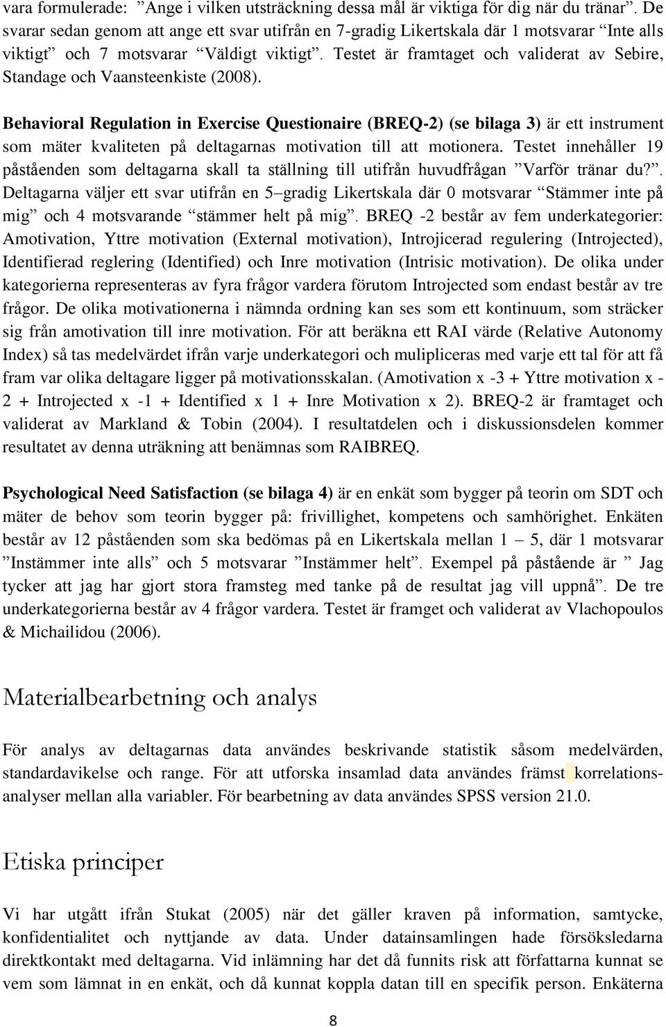 Testet är framtaget och validerat av Sebire, Standage och Vaansteenkiste (2008).