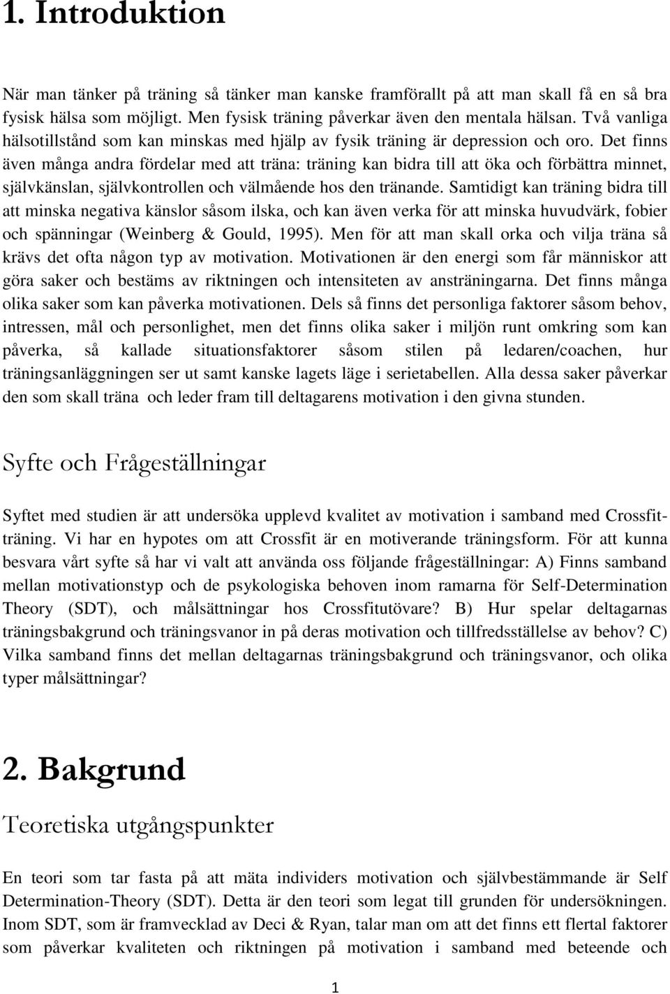 Det finns även många andra fördelar med att träna: träning kan bidra till att öka och förbättra minnet, självkänslan, självkontrollen och välmående hos den tränande.