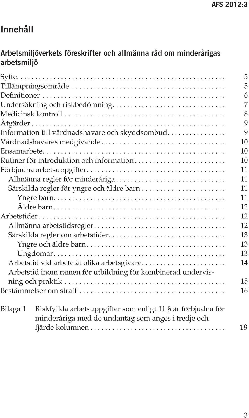 .................................................... 9 Information till vårdnadshavare och skyddsombud................ 9 Vårdnadshavares medgivande.................................. 10 Ensamarbete.