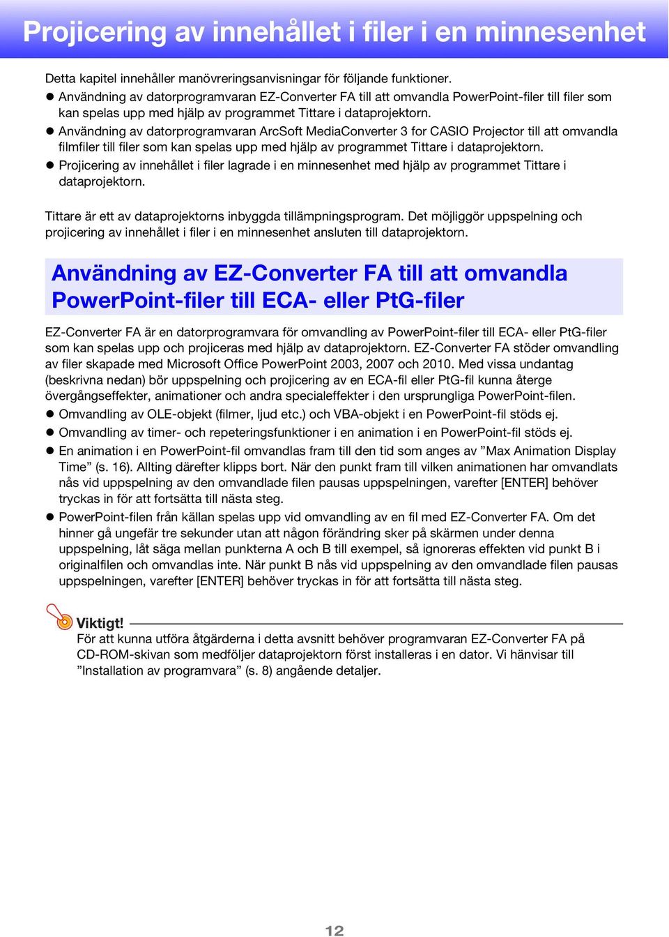 Användning av datorprogramvaran ArcSoft MediaConverter 3 for CASIO Projector till att omvandla filmfiler till filer som kan spelas upp med hjälp av programmet Tittare i dataprojektorn.