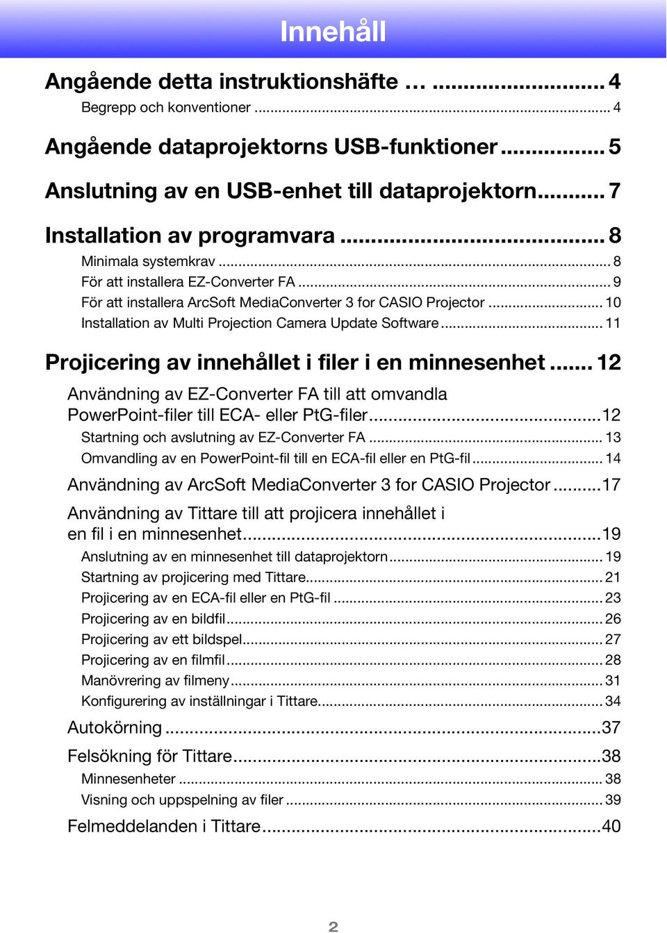 .. 11 Projicering av innehållet i filer i en minnesenhet... 12 Användning av EZ-Converter FA till att omvandla PowerPoint-filer till ECA- eller PtG-filer.
