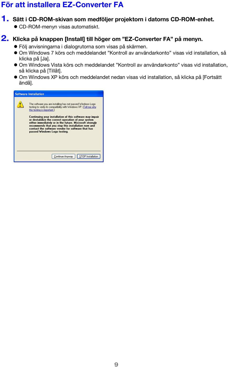 Om Windows 7 körs och meddelandet Kontroll av användarkonto visas vid installation, så klicka på [Ja].