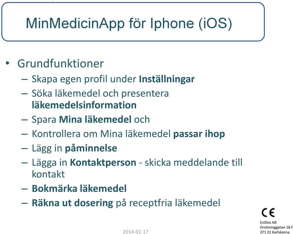 Kontrollera om Mina läkemedel passar ihop Lägg in påminnelse Lägga in Kontaktperson -