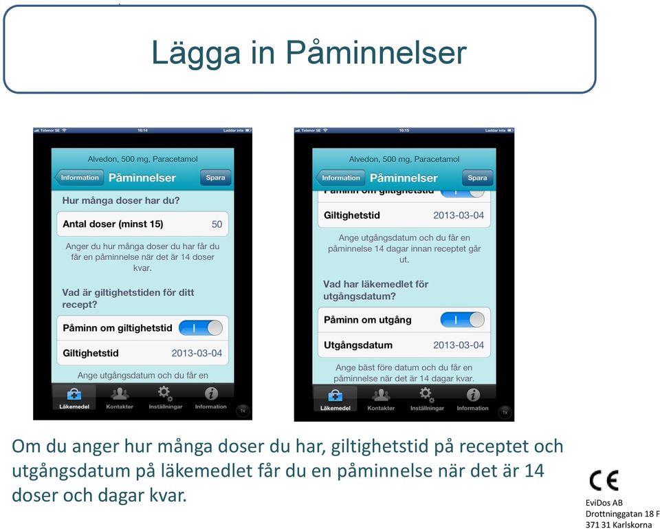 och utgångsdatum på läkemedlet får du en