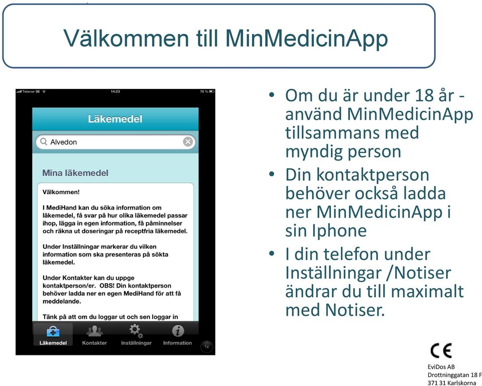 behöver också ladda ner MinMedicinApp i sin Iphone I din