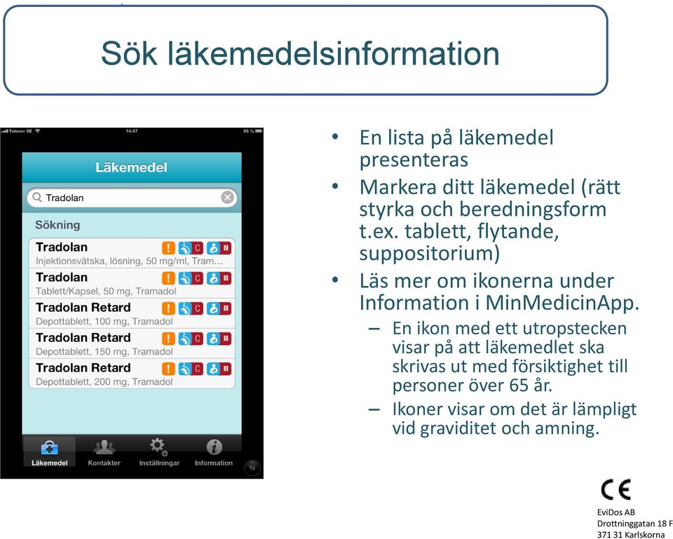 tablett, flytande, suppositorium) Läs mer om ikonerna under Information i MinMedicinApp.
