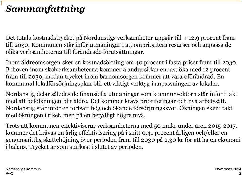 Inom äldreomsorgen sker en kostnadsökning om 40 procent i fasta priser fram till 2030.