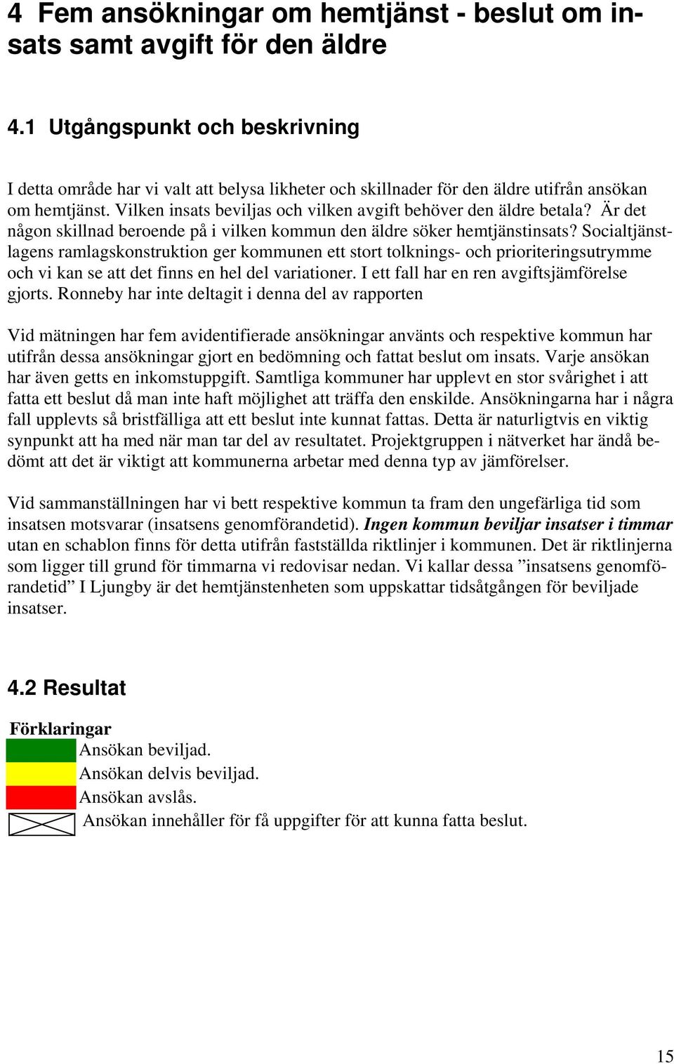 Vilken insats beviljas och vilken avgift behöver den äldre betala? Är det någon skillnad beroende på i vilken kommun den äldre söker hemtjänstinsats?